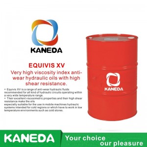 KANEDA EQUIVIS XV Indice de vâscozitate foarte mare Uleiuri hidraulice anti-uzură cu rezistență mare la forfecare.
